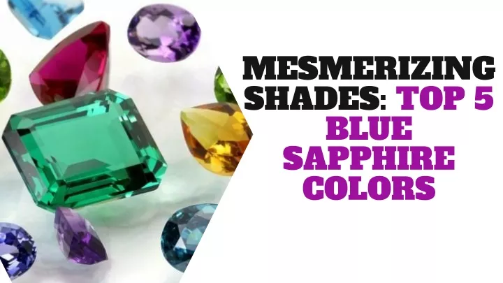 mesmerizing shades top 5 blue sapphire colors