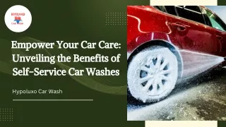 Empower Your Car Care Unveiling the Benefits of Self-Service Car Washes