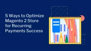 5 Ways to Optimize Magento 2 Store for Recurring Payments Success