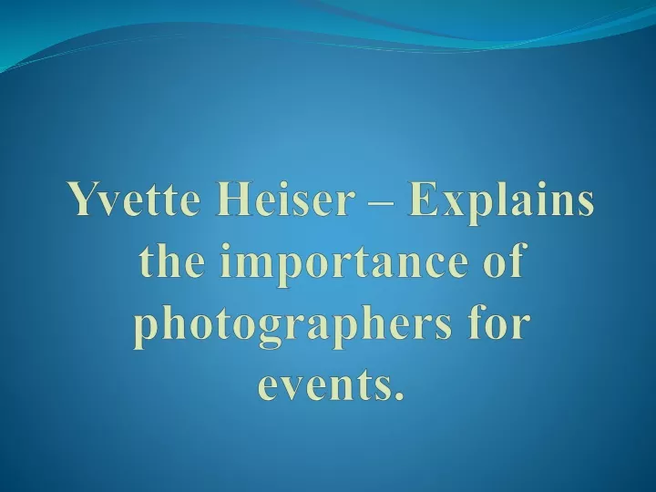 yvette heiser explains the importance of photographers for events