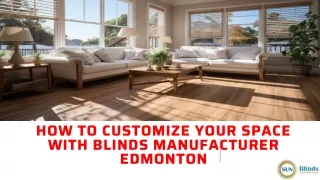 How To Customize Your Space With Blinds Manufacturer Edmonton