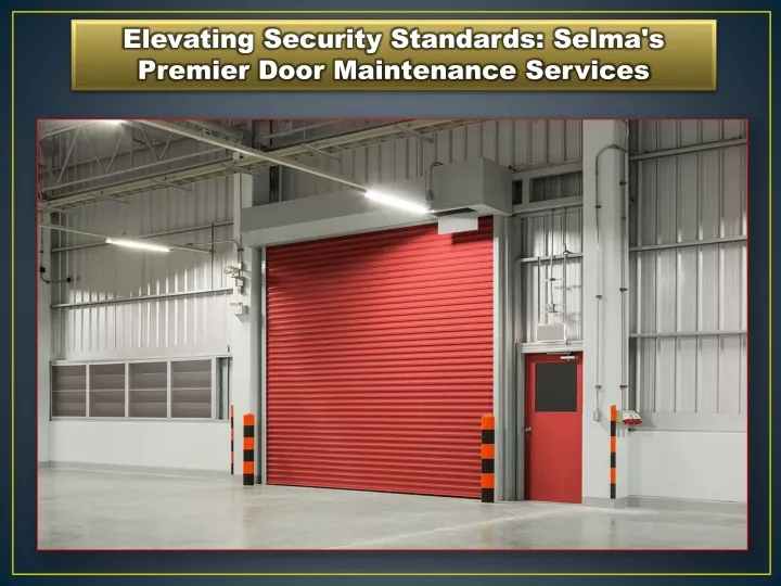 elevating security standards selma s premier door