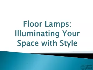 Floor Lamps: Illuminating Your Space with Style