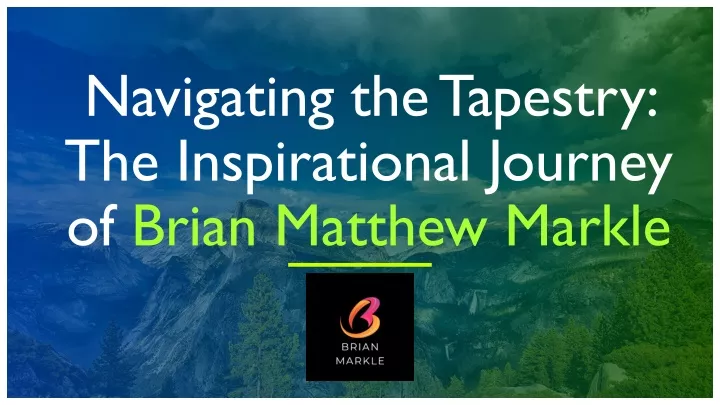 navigating the tapestry the inspirational journey of brian matthew markle