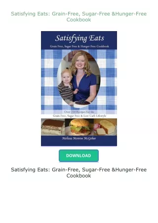Pdf⚡(read✔online) Satisfying Eats: Grain-Free, Sugar-Free & Hunger-Free Cookbook