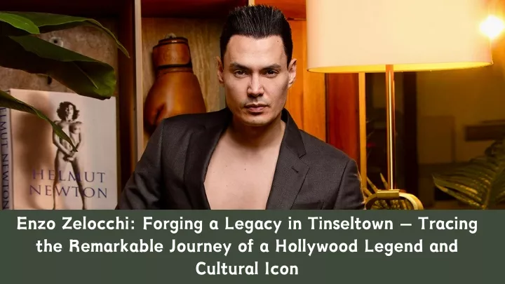 enzo zelocchi forging a legacy in tinseltown