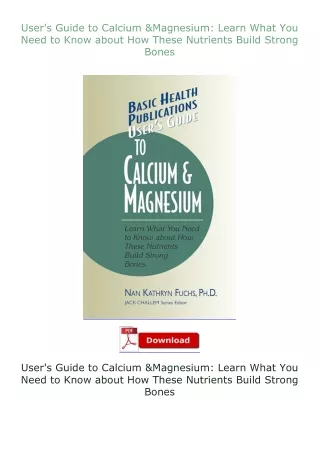 PDF✔Download❤ User's Guide to Calcium & Magnesium: Learn What You Need to Know about How These Nutrients Build