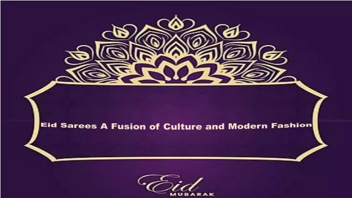 eid sarees a fusion of culture and modern fashion
