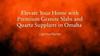 Elevate Your Home with Premium Granite Slabs and Quartz Suppliers in Omaha