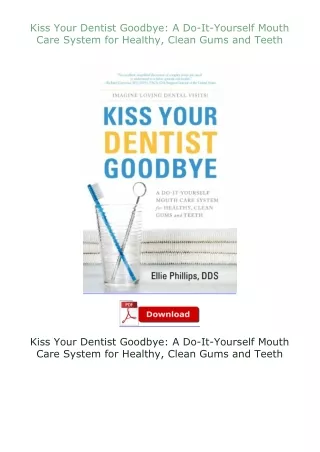 ✔️READ ❤️Online Kiss Your Dentist Goodbye: A Do-It-Yourself Mouth Care System for Healthy, Clean Gums and Teet
