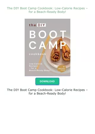 PDF✔Download❤ The DIY Boot Camp Cookbook: Low-Calorie Recipes – for a Beach-Ready Body!