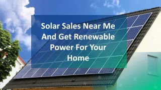 Solar Sales Near Me And Get Renewable Power For Your Home