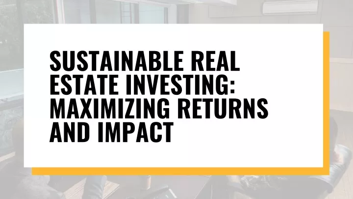 sustainable real estate investing maximizing