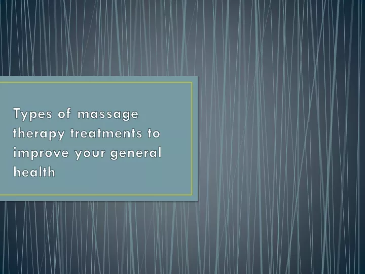 types of massage therapy treatments to improve your general health