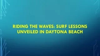 Riding the Waves: Surf Lessons Unveiled in Daytona Beach