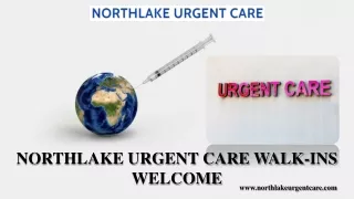 NORTHLAKE URGENT CARE WALK-INS WELCOME