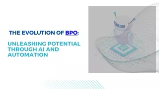 THE EVOLUTION OF BPO UNLEASHING POTENTIAL THROUGH AI AND AUTOMATION