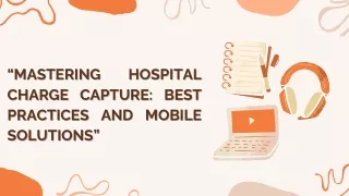 “Mastering Hospital Charge Capture Best Practices and Mobile Solutions”