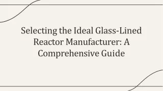 Selecting the Ideal Glass-Lined Reactor Manufacturer: A Comprehensive Guide