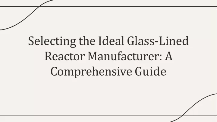 selecting the ideal glass lined reactor manufacturer a comprehensive guide