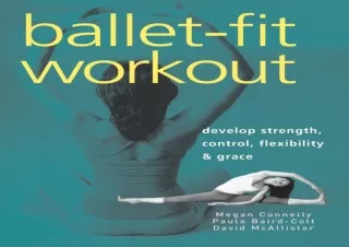 [❤ PDF ⚡] DOWNLOAD Ballet-Fit Workout: Develop Strength, Control, Flexibility, and Grace w