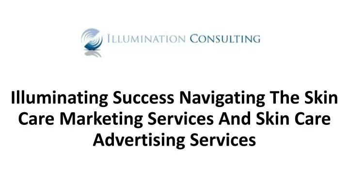 PPT - Illuminating Success Navigating The Skin Care Marketing Services And Skin Care Advertising 