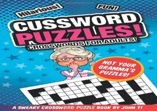 ❤ PDF Read Online ❤ Cussword Puzzles!: Crosswords for Adults - Not Your Gramma’s Puzzles!