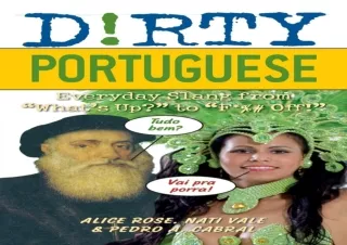 ❤ PDF Read Online ❤ Dirty Portuguese: Everyday Slang from 'What's Up?' to 'F*%# Off!' (Sla