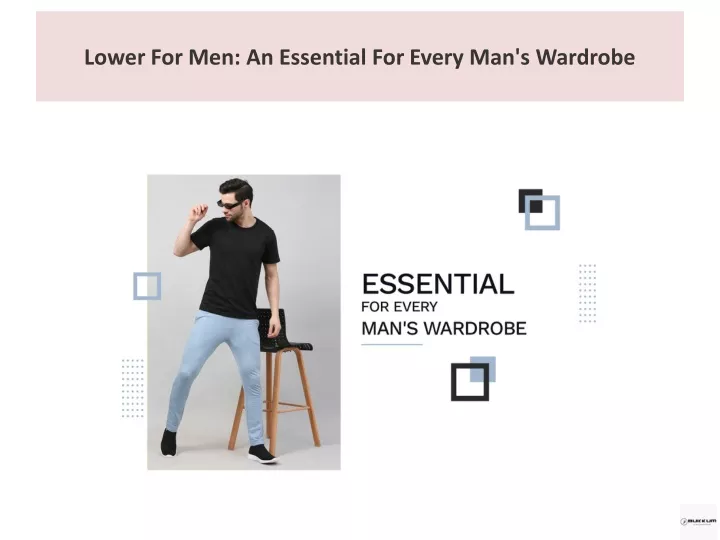 lower for men an essential for every man s wardrobe