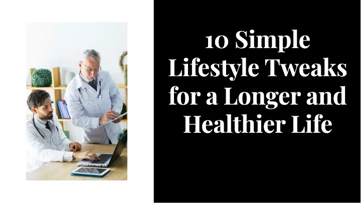 10 slmple llfestyle tweaks for a longer