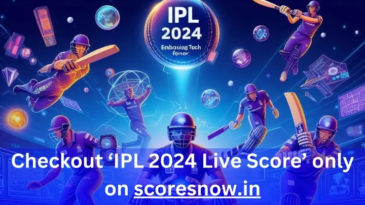 checkout ipl 2024 live score only on scoresnow in
