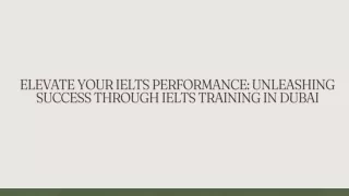 Elevate Your IELTS Performance Unleashing Success through IELTS Training in Dubai