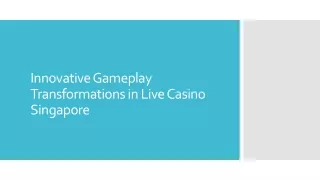 Innovative Gameplay Transformations in Live Casino Singapore