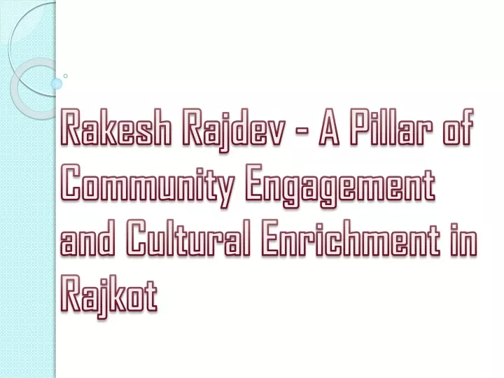 rakesh rajdev a pillar of community engagement and cultural enrichment in rajkot