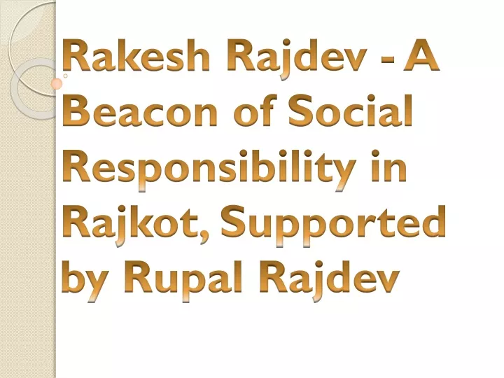 rakesh rajdev a beacon of social responsibility in rajkot supported by rupal rajdev