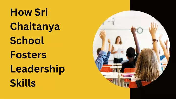 how sri chaitanya school fosters leadership skills