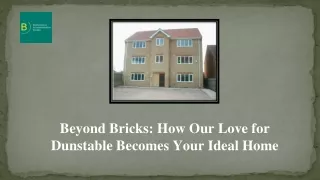 Beyond Bricks How Our Love for Dunstable Becomes Your Ideal Home
