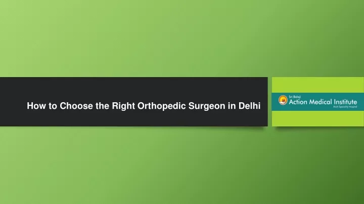 how to choose the right orthopedic surgeon in delhi