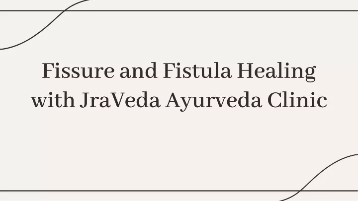 fissure and fistula healing with jraveda ayurveda
