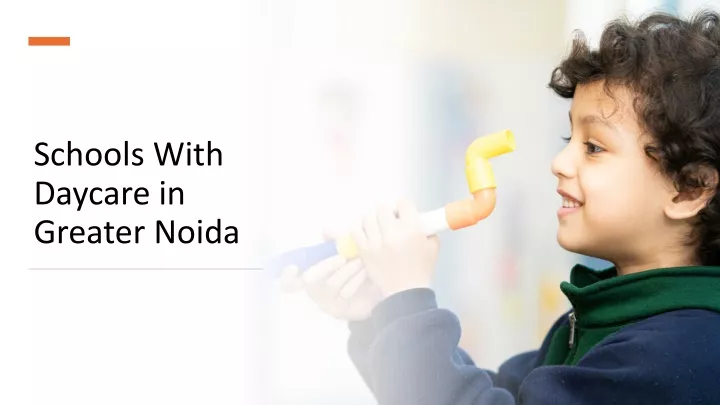 schools with daycare in greater noida