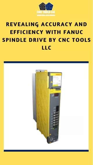 Unveiling Precision and Performance The FANUC Spindle Drive By CNC Tools LLC