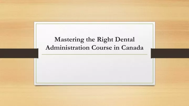 mastering the right dental administration course in canada