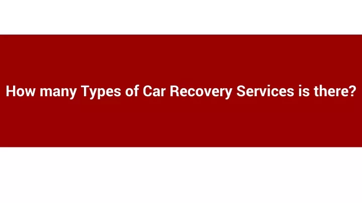 how many types of car recovery services is there