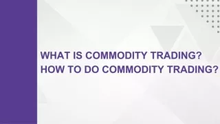What Is Commodity Trading? How to Do Commodity Trading?