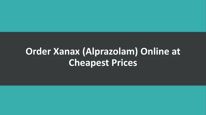 order xanax alprazolam online at cheapest prices