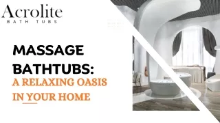 Massage Bathtubs: A Relaxing Oasis in Your Home