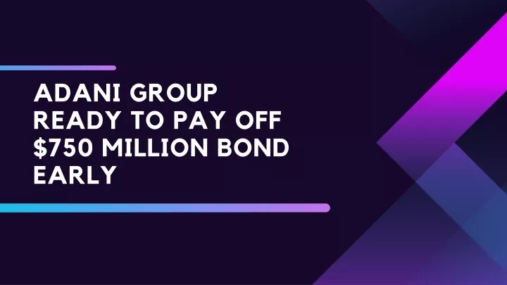 adani group ready to pay off 750 million bond