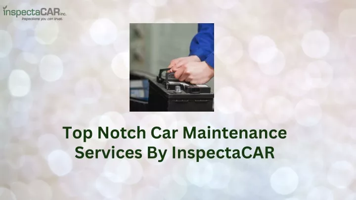 top notch car maintenance services by inspectacar