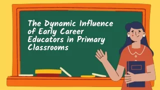 The Dynamic Influence of Early Career Educators in Primary Classrooms
