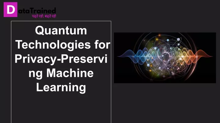 quantum technologies for privacy preservi